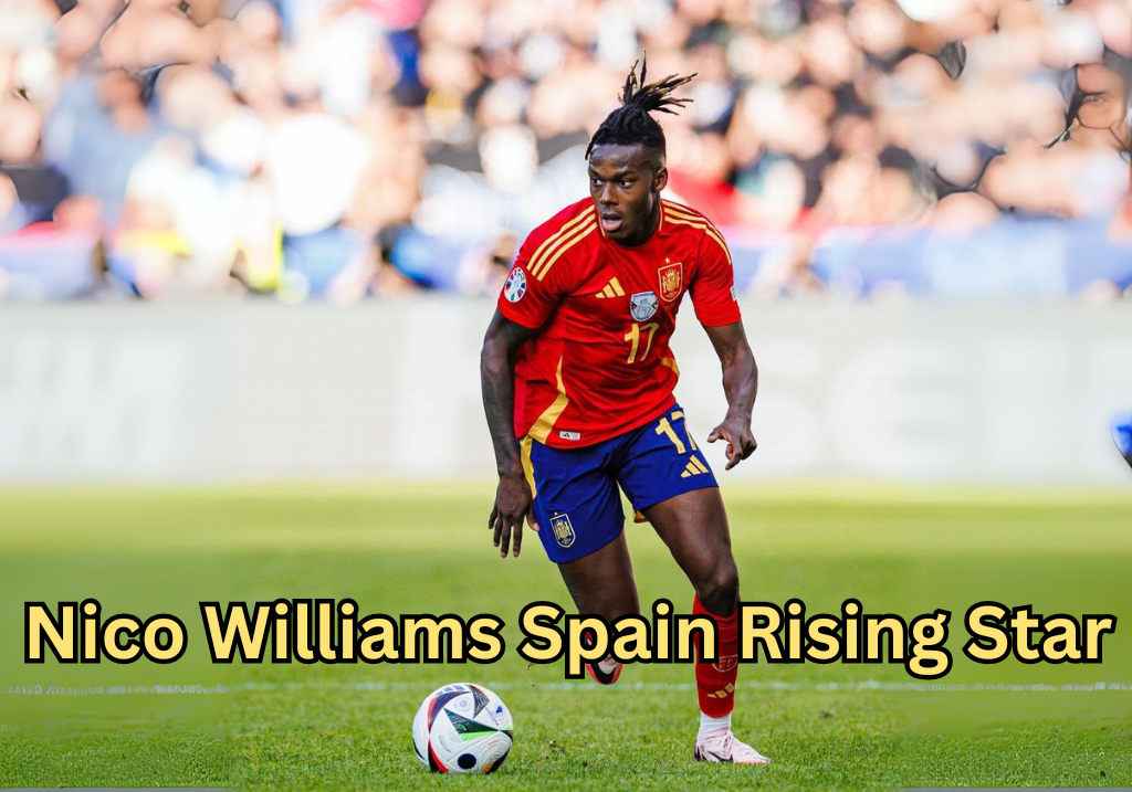 Nico Williams Spain Rising Star and the Tug-of-War Between Clubs